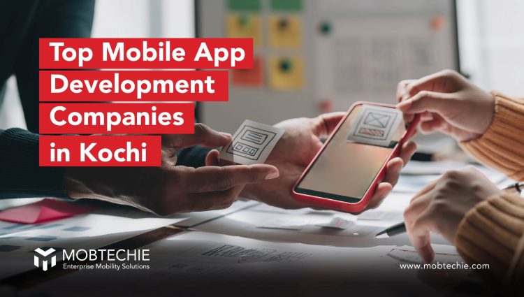 Exploring the Top Mobile App Development Companies in Kochi