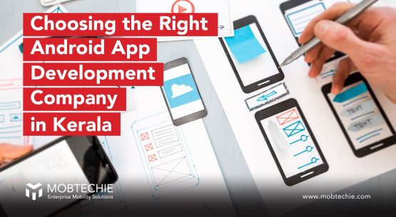 From Idea to Execution: Choosing the Right Android App Development Company in Kerala