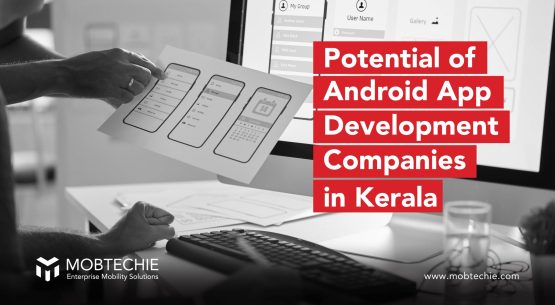 Unleashing the Potential: Android App Development Companies in Kerala Driving Innovation