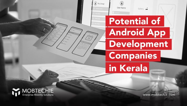Unleashing the Potential: Android App Development Companies in Kerala Driving Innovation