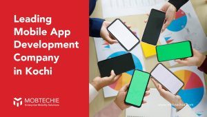 mobile-app-development-company-in-kochi-unleashing-the-power-of-mobtechie-unveiling-the-top-qualities-of-kochis-leading-top-mobile-app-development-company