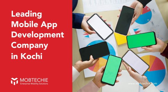 Unleashing the Power of Mobtechie: Unveiling the Top Qualities of Kochi’s Leading Mobile App Development Company