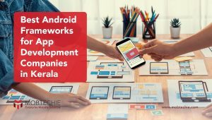 mobile-app-development-company-in-kochi-exploring-the-best-android-frameworks-for-mobile-app-development-companies-in-kerala-blog